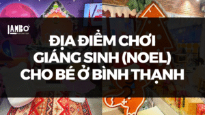 Địa điểm chơi Giáng sinh (Noel) cho bé ở Bình Thạnh