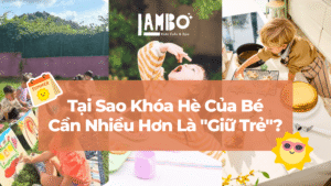 Tại Sao Khóa Hè Của Bé Cần Nhiều Hơn Là Giữ Trẻ