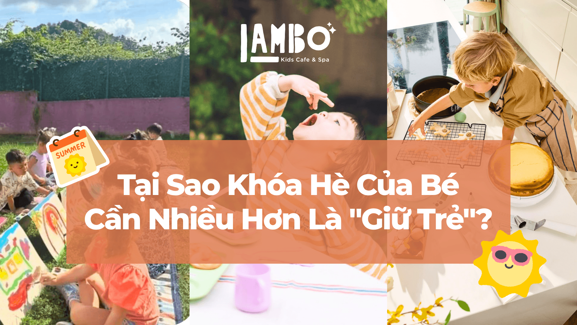 Tại Sao Khóa Hè Của Bé Cần Nhiều Hơn Là "Giữ Trẻ"?